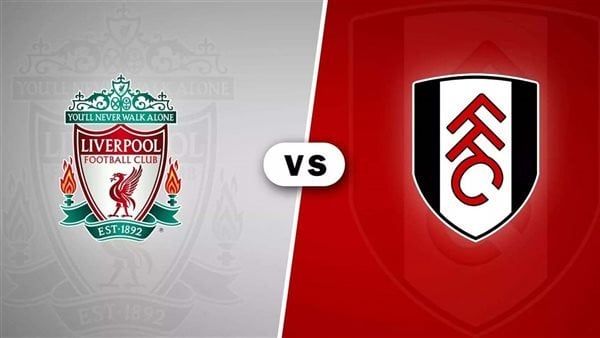 مشاهدة مباراة ليفربول وفولهام بث مباشر في الدوري الإنجليزي اليوم - الفجر سبورت